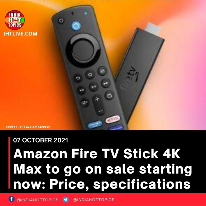 Amazon Fire TV Stick 4K Max to go on sale starting now: Price, specifications