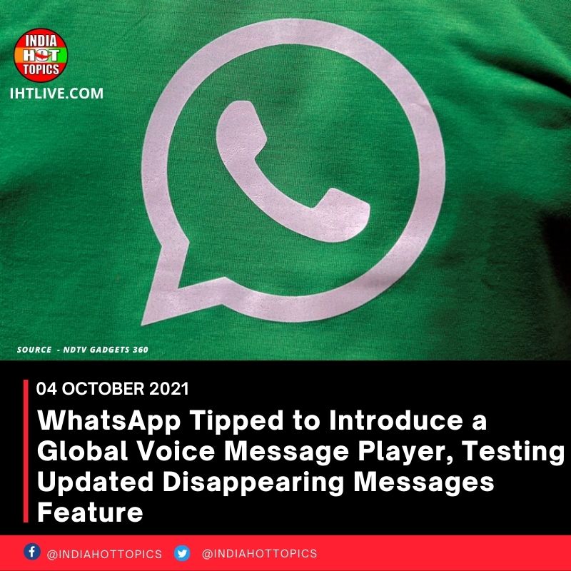 WhatsApp Tipped to Introduce a Global Voice Message Player, Testing Updated Disappearing Messages Feature