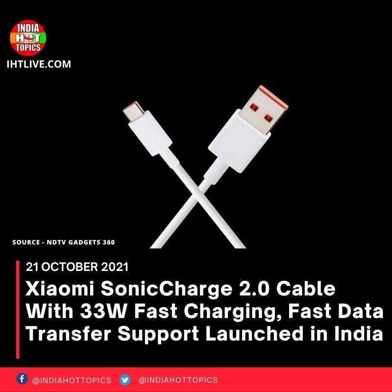 Xiaomi SonicCharge 2.0 Cable With 33W Fast Charging, Fast Data Transfer Support Launched in India