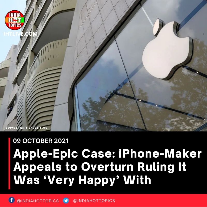 Apple-Epic Case: iPhone-Maker Appeals to Overturn Ruling It Was ‘Very Happy’ With