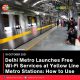 Delhi Metro Launches Free Wi-Fi Services at Yellow Line Metro Stations: How to Use
