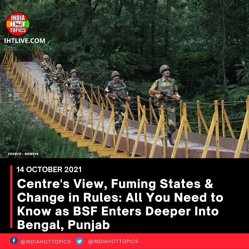 Centre’s View, Fuming States & Change in Rules: All You Need to Know as BSF Enters Deeper Into Bengal, Punjab