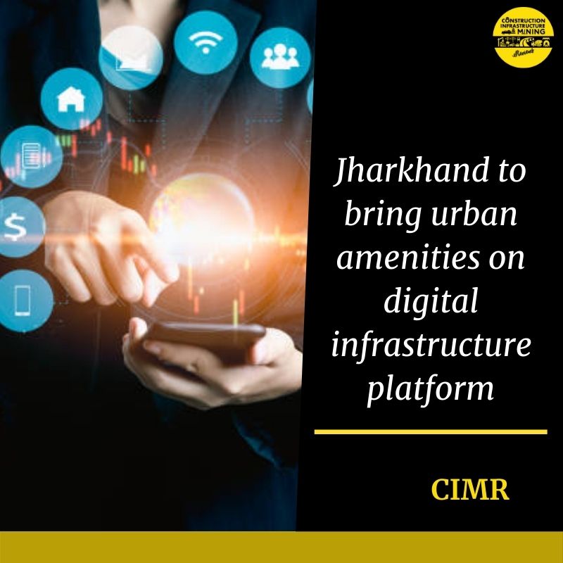 Jharkhand to bring urban amenities on digital infrastructure platform