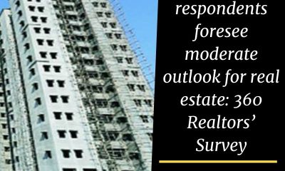 41% respondents foresee moderate outlook for real estate: 360 Realtors’ Survey