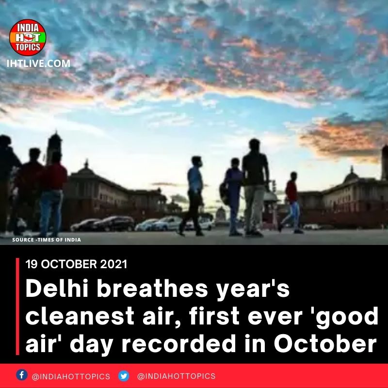 Delhi breathes year’s cleanest air, first ever ‘good air’ day recorded in October