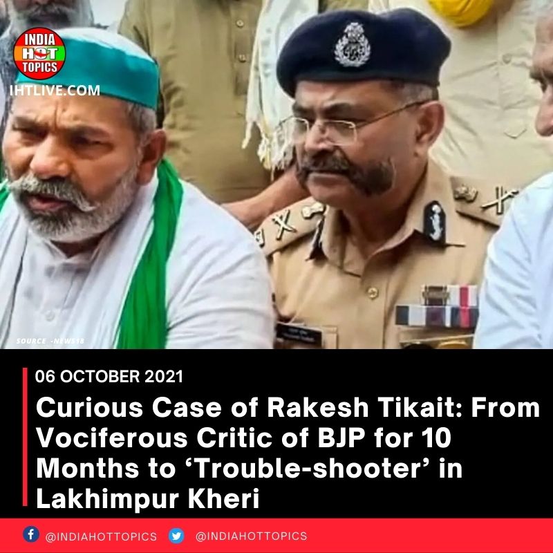 Curious Case of Rakesh Tikait: From Vociferous Critic of BJP for 10 Months to ‘Trouble-shooter’ in Lakhimpur Kheri