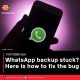 WhatsApp backup stuck? Here is how to fix the bug