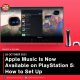 Apple Music Is Now Available on PlayStation 5: How to Set Up