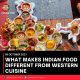 WHAT MAKES INDIAN FOOD DIFFERENT FROM WESTERN CUISINE