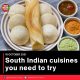 South Indian cuisines you need to try