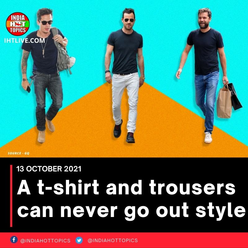 A t-shirt and trousers can never go out style