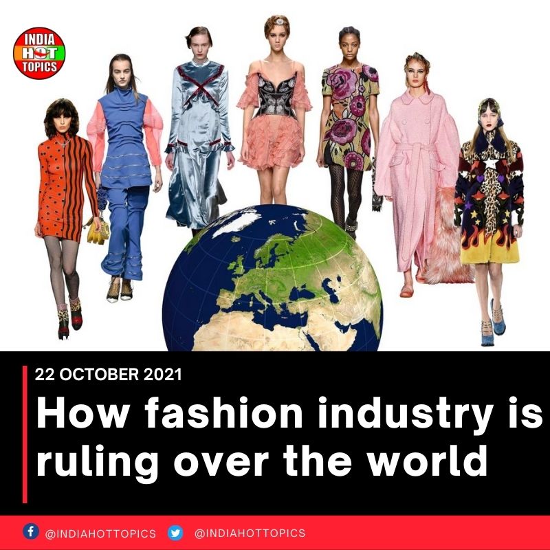 How fashion industry is ruling over the world