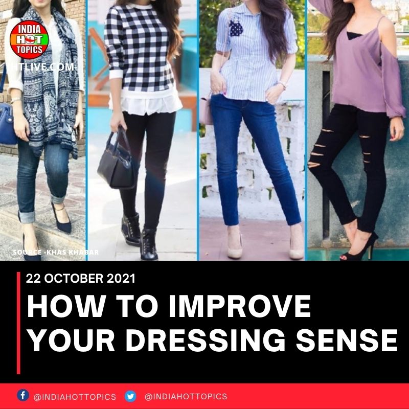 HOW TO IMPROVE YOUR DRESSING SENSE
