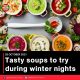 Tasty soups to try during winter nights