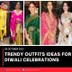 TRENDY OUTFITS IDEAS FOR DIWALI CELEBRATIONS