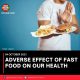 ADVERSE EFFECT OF FAST FOOD ON  OUR HEALTH