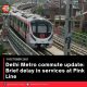 Delhi Metro commute update: Brief delay in services at Pink Line