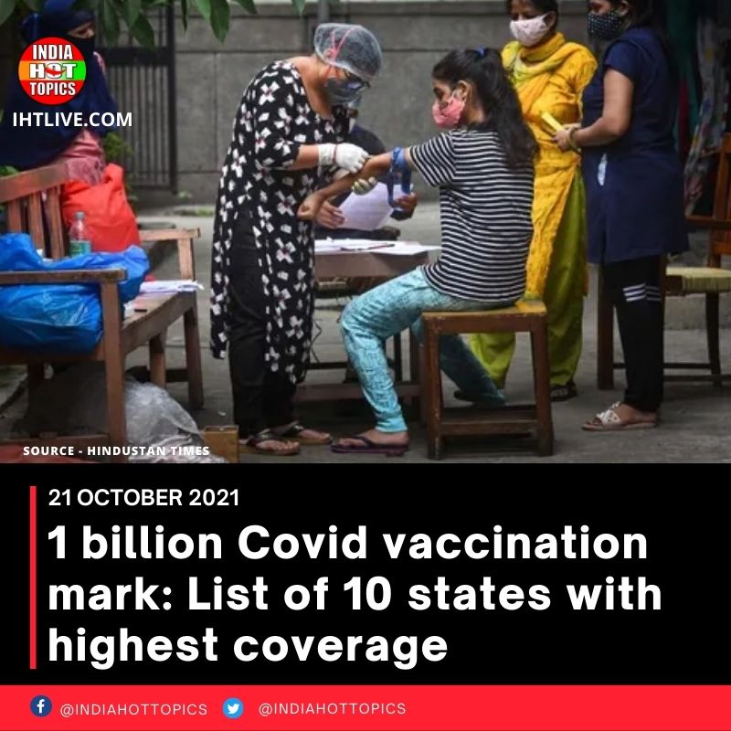 1 billion Covid vaccination mark: List of 10 states with highest coverage