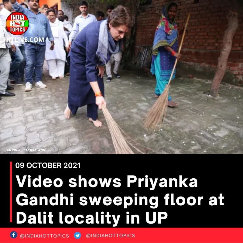 Video shows Priyanka Gandhi sweeping floor at Dalit locality in UP