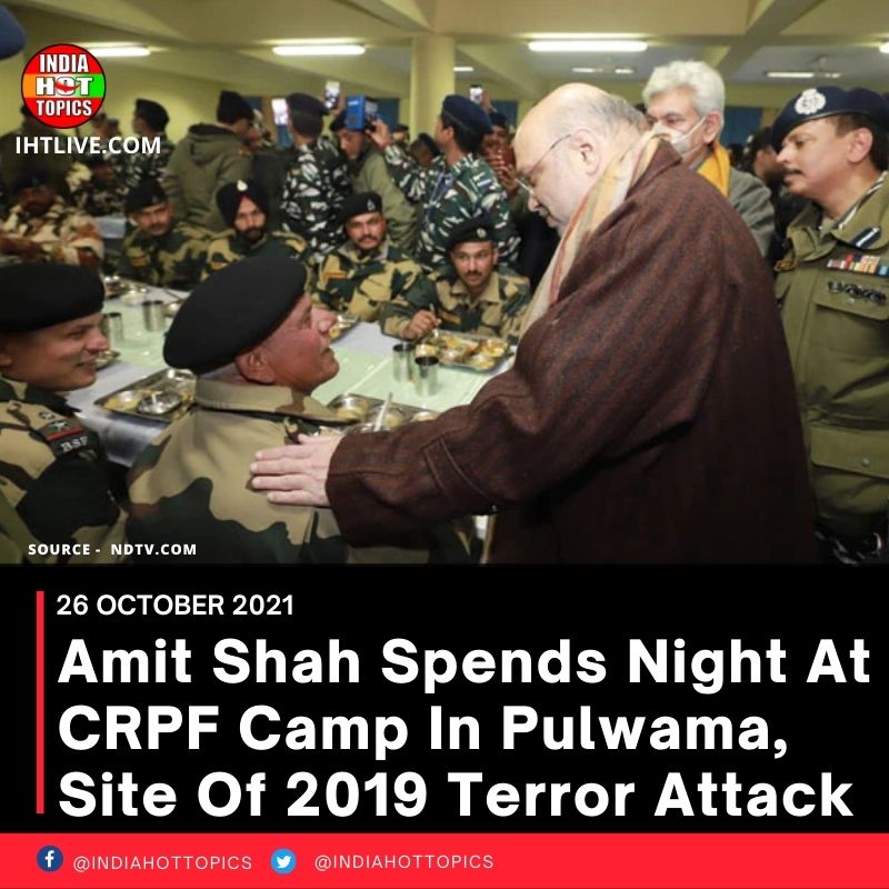 Amit Shah Spends Night At CRPF Camp In Pulwama, Site Of 2019 Terror Attack