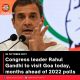 Congress leader Rahul Gandhi to visit Goa today, months ahead of 2022 polls