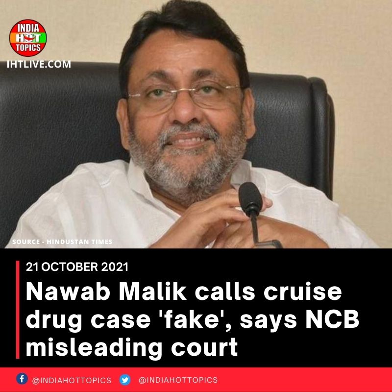 Nawab Malik calls cruise drug case ‘fake’, says NCB misleading court
