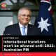 International travellers won’t be allowed until 2022: Australian PM