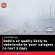 Delhi’s air quality likely to deteriorate to ‘poor’ category in next 3 days
