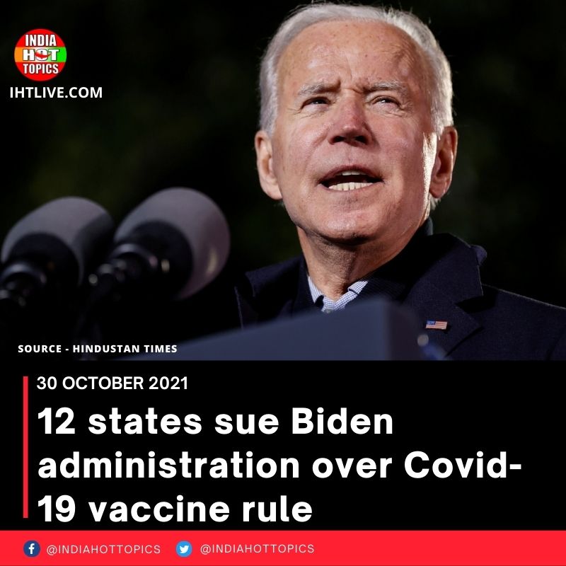 12 states sue Biden administration over Covid-19 vaccine rule