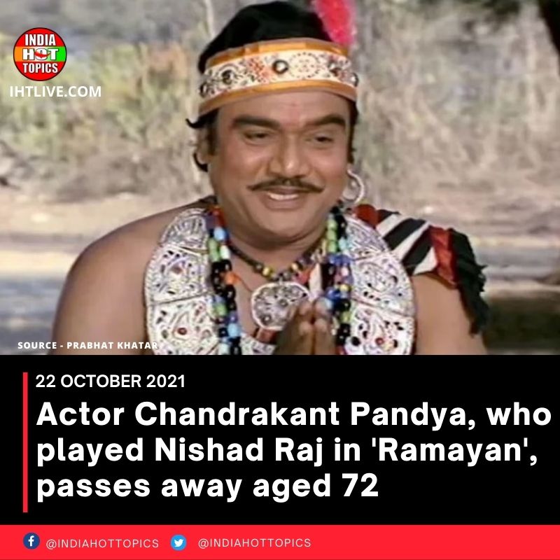 Actor Chandrakant Pandya, who played Nishad Raj in ‘Ramayan’, passes away aged 72