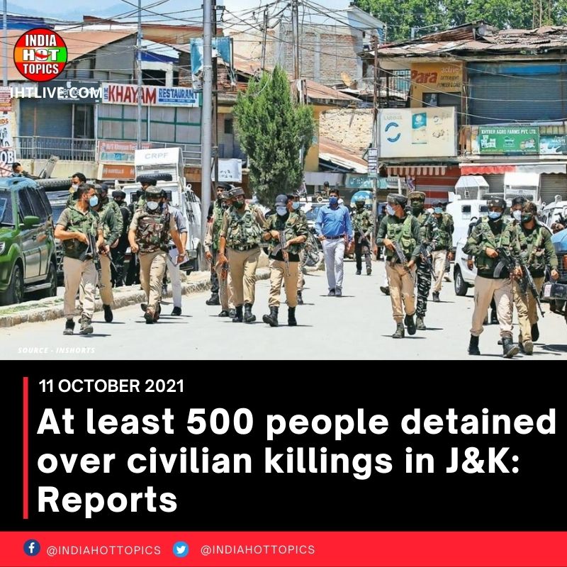 At least 500 people detained over civilian killings in J&K: Reports
