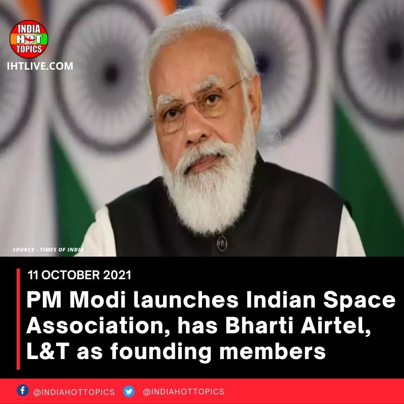 PM Modi launches Indian Space Association, has Bharti Airtel, L&T as founding members