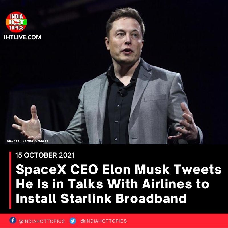 SpaceX CEO Elon Musk Tweets He Is in Talks With Airlines to Install Starlink Broadband