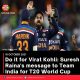 Do it for Virat Kohli: Suresh Raina’s message to Team India for T20 World Cup