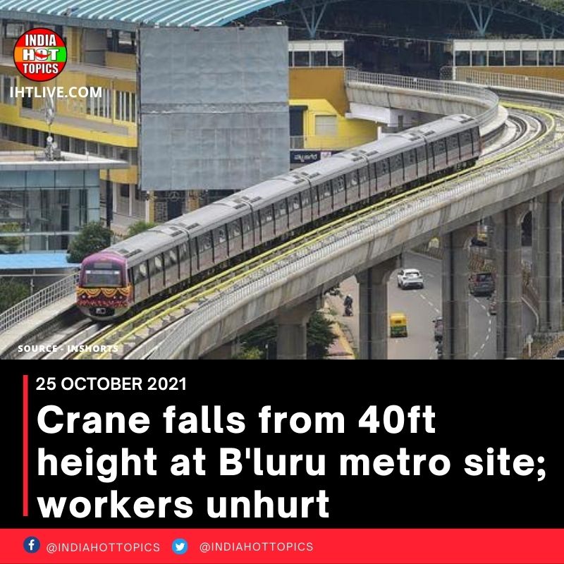 Crane falls from 40ft height at B’luru metro site; workers unhurt