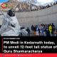 PM Modi in Kedarnath today, to unveil 12-feet tall statue of Guru Shankaracharya