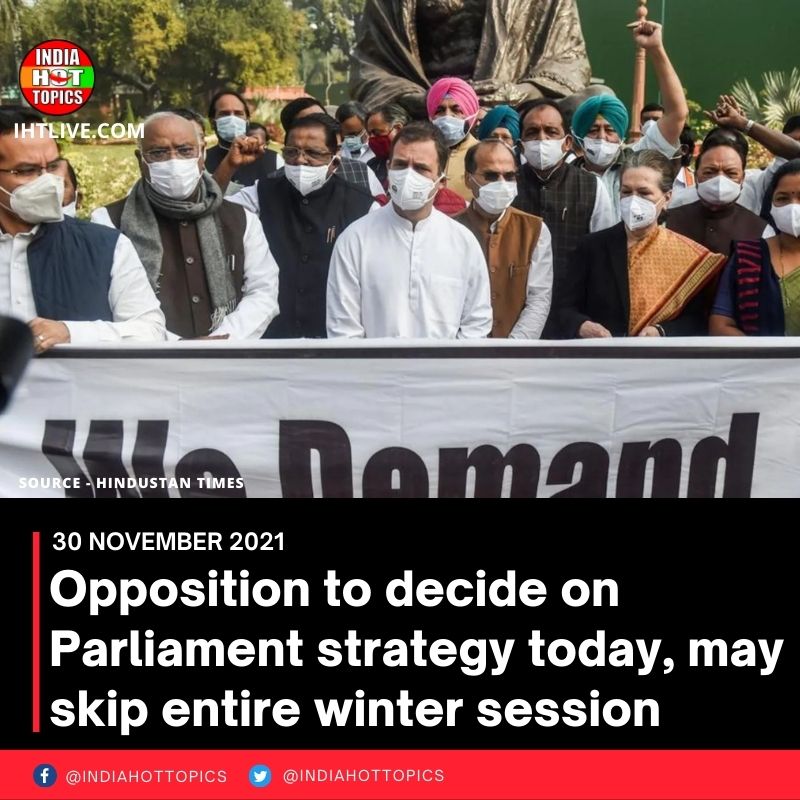 Opposition to decide on Parliament strategy today, may skip entire winter session