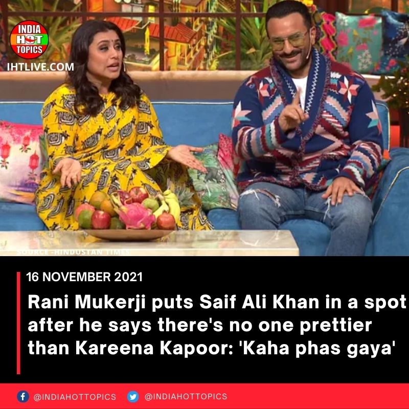 Rani Mukerji puts Saif Ali Khan in a spot after he says there’s no one prettier than Kareena Kapoor: ‘Kaha phas gaya’