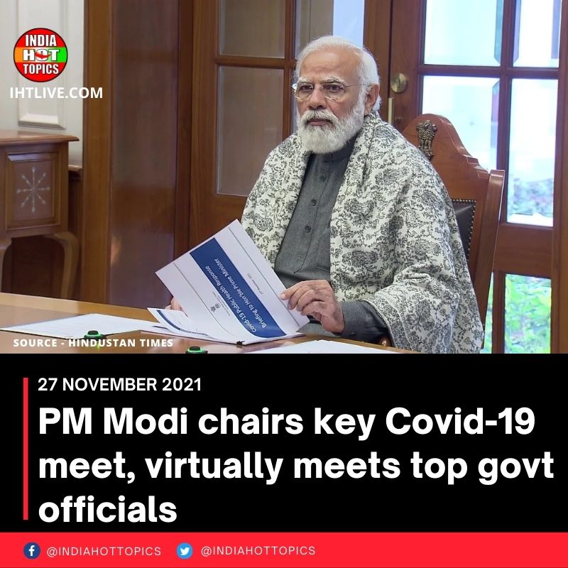 PM Modi chairs key Covid-19 meet, virtually meets top govt officials