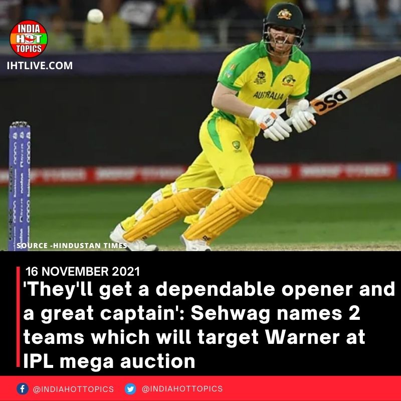 ‘They’ll get a dependable opener and a great captain’: Sehwag names 2 teams which will target Warner at IPL mega auction