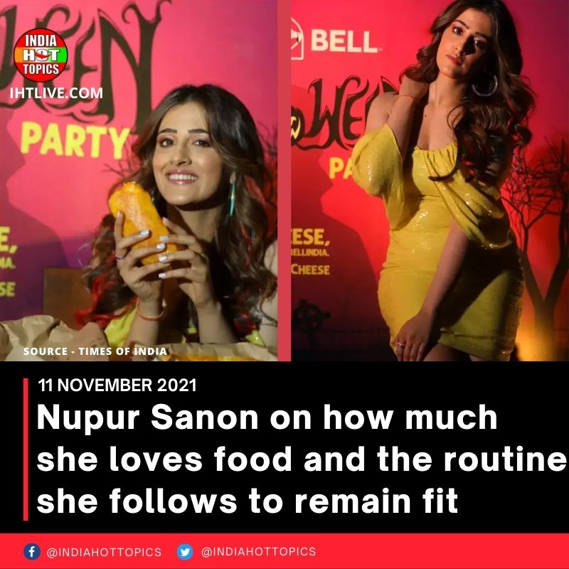 Nupur Sanon on how much she loves food and the routine she follows to remain fit