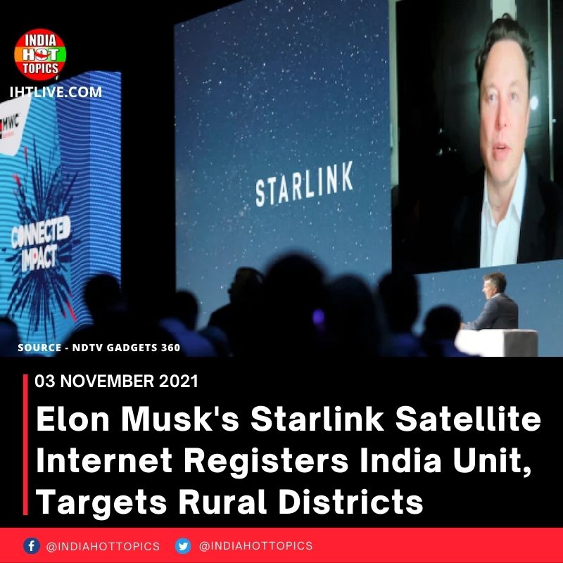 Elon Musk’s Starlink Satellite Internet Registers India Unit, Targets Rural Districts