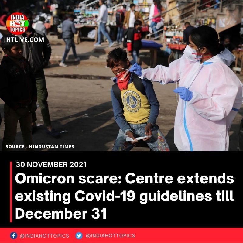 Omicron scare: Centre extends existing Covid-19 guidelines till December 31
