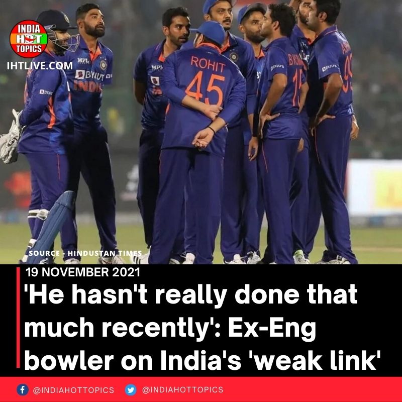 ‘He hasn’t really done that much recently’: Ex-Eng bowler on India’s ‘weak link’