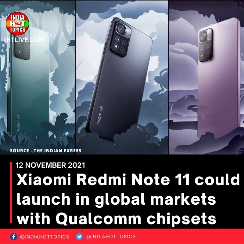 Xiaomi Redmi Note 11 could launch in global markets with Qualcomm chipsets
