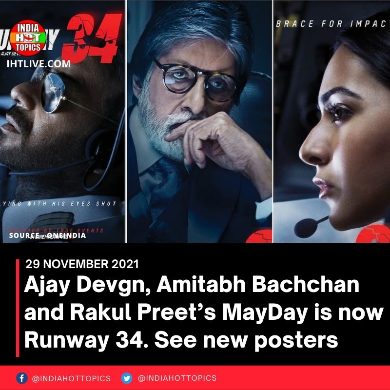 Ajay Devgn, Amitabh Bachchan and Rakul Preet’s MayDay is now Runway 34. See new posters