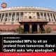 Suspended MPs to sit on protest from tomorrow; Rahul Gandhi asks ‘why apologise?