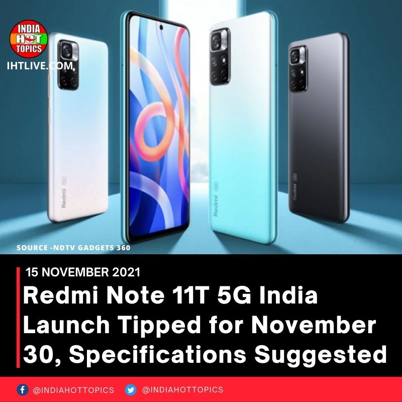 Redmi Note 11T 5G India Launch Tipped for November 30, Specifications Suggested