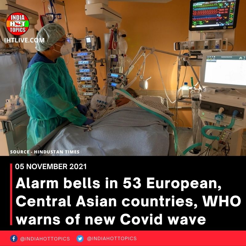 Alarm bells in 53 European, Central Asian countries, WHO warns of new Covid wave
