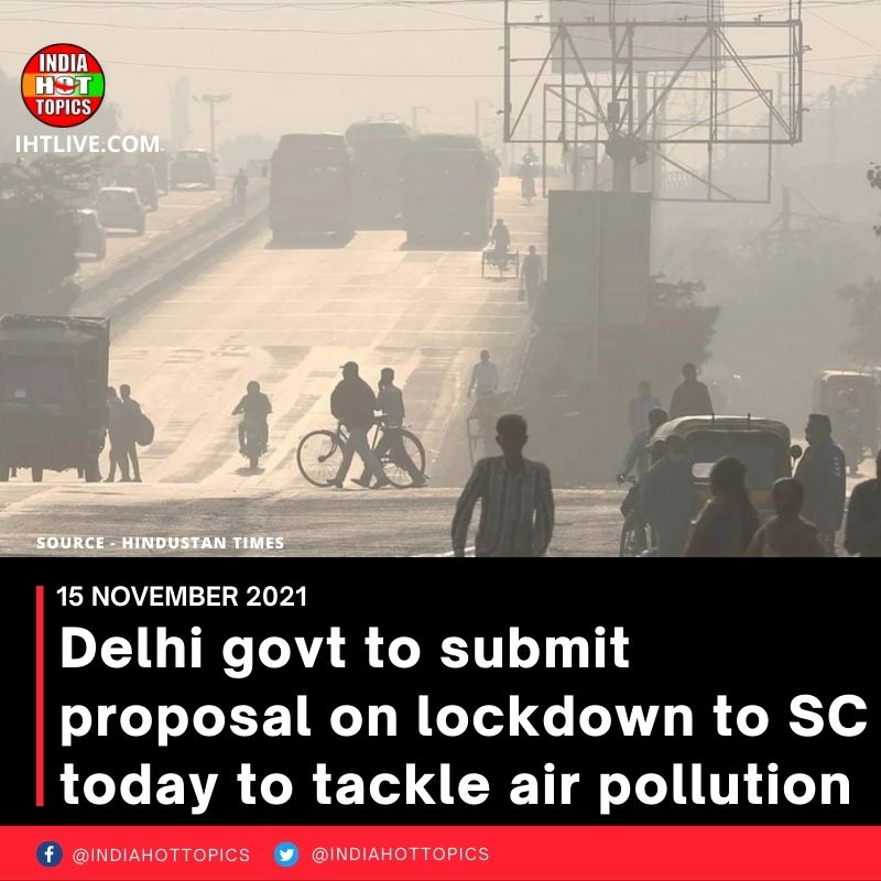 Delhi govt to submit proposal on lockdown to SC today to tackle air pollution
